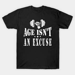 Age Isn't An Excuse Workout Fitness Motivation T-Shirt